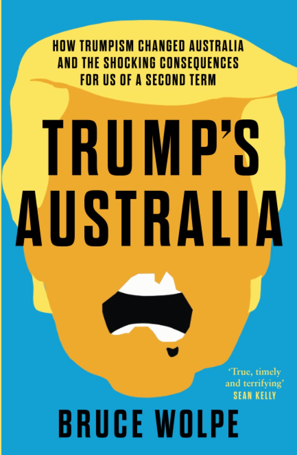 Trump's Australia: How Trumpism changed Australia and the shocking consequences for us of a second term