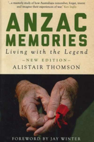 Joan Beaumont reviews &#039;Anzac Memories: Living with the legend&#039; by Alistair Thomson