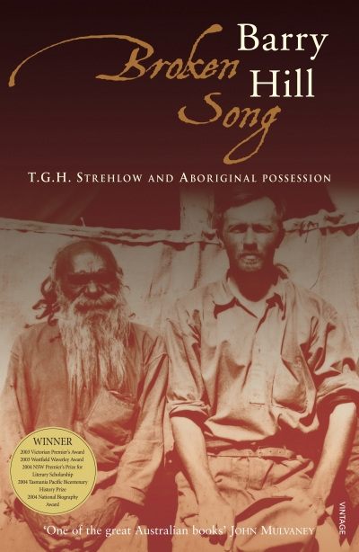 Frances Devlin-Glass reviews &#039;Broken Song: T.G.H. Strehlow and Aboriginal possession&#039; by Barry Hill