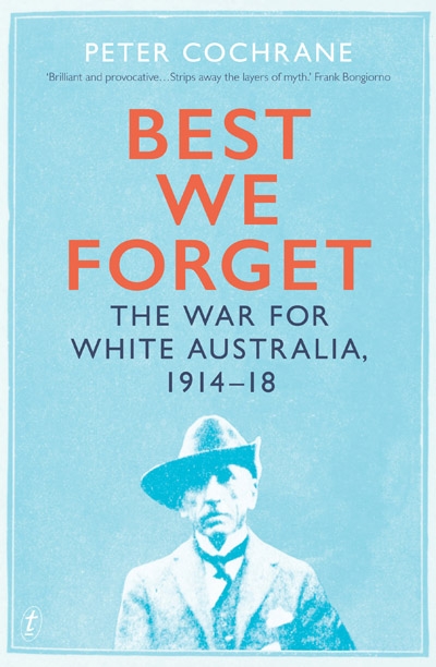 Marilyn Lake reviews &#039;Best We Forget: The war for white Australia, 1914–18&#039; by Peter Cochrane