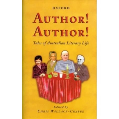 Peter Steele reviews &#039;Author! Author! Tales of Australian Literary Life&#039; edited by Chris Wallace-Crabbe