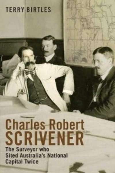 Richard Broinowski reviews &#039;Charles Robert Scrivener: The surveyor who sited Australia&#039;s national capital twice&#039; by Terry Birtles