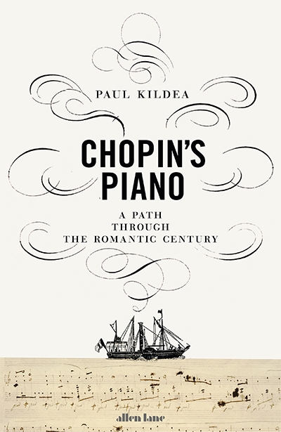 John Allison reviews &#039;Chopin’s Piano: A journey through Romanticism&#039; by Paul Kildea
