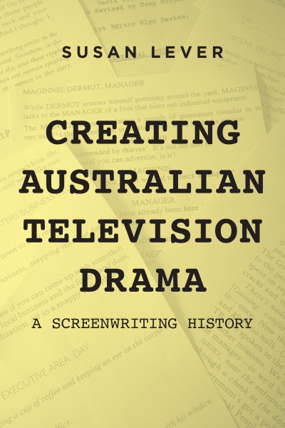 Moya Costello reviews &#039;Creating Australian Television Drama: A screenwriting history&#039; by Susan Lever