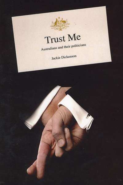 Russell Marks reviews &#039;Trust Me: Australians and their Politicians&#039; by Jackie Dickenson