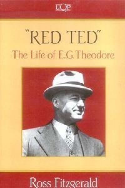 Bridget Griffen-Foley reviews &#039;&quot;Red Ted&quot;: The Life of E.G. Theodore&#039; by Ross Fitzgerald