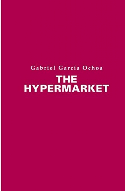 Cassandra Atherton reviews &#039;The Hypermarket&#039; by Gabriel García Ochoa