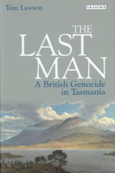 Henry Reynolds reviews &#039;The Last Man: A British genocide in Tasmania&#039; by Tom Lawson