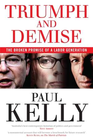James Walter reviews &#039;Triumph and Demise: The broken promise of a Labor generation&#039; by Paul Kelly