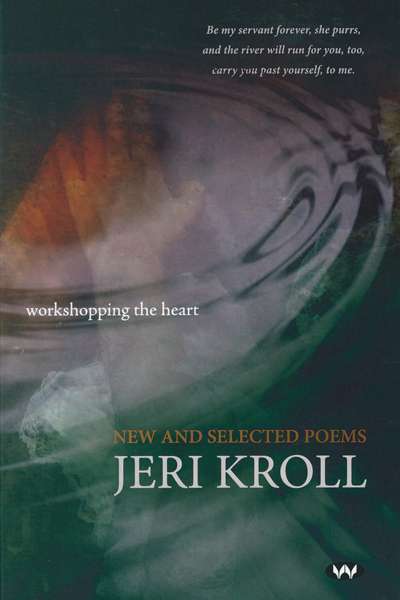Rose Lucas reviews &#039;Workshopping the Heart: New and selected poems&#039; by Jeri Kroll