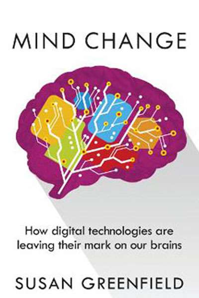 Nick Haslam reviews &#039;Mind Change: How digital technologies are leaving their mark on our brains&#039; by Susan Greenfield
