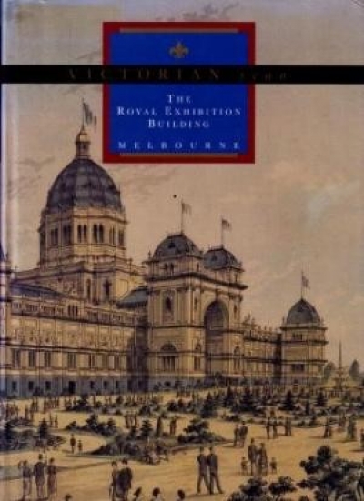 Bernard Smith reviews &#039;Victorian Icon: The Royal Exhibition Building&#039; by David Dunstan et al.