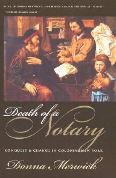 Peter McPhee reviews &#039;Death of a Notary: Conquest and change in colonial New York&#039; by Donna Merwick