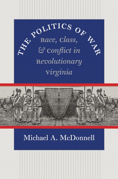 Donna Merwick reviews &#039;The Politics of War: Race, class, and conflict in revolutionary Virginia&#039; by Michael A. McDonnell