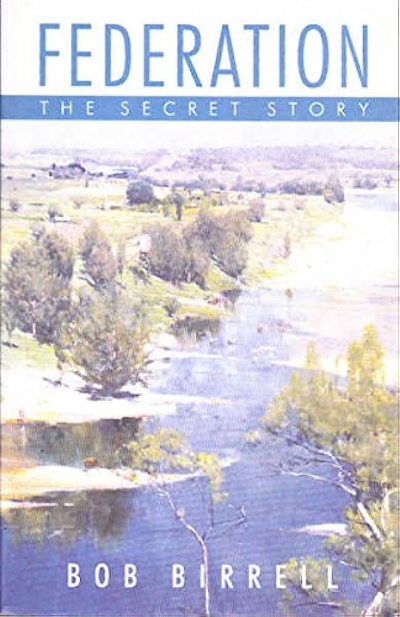 Beverley Kingston reviews &#039;Federation: The Secret Story&#039; by Bob Birrell