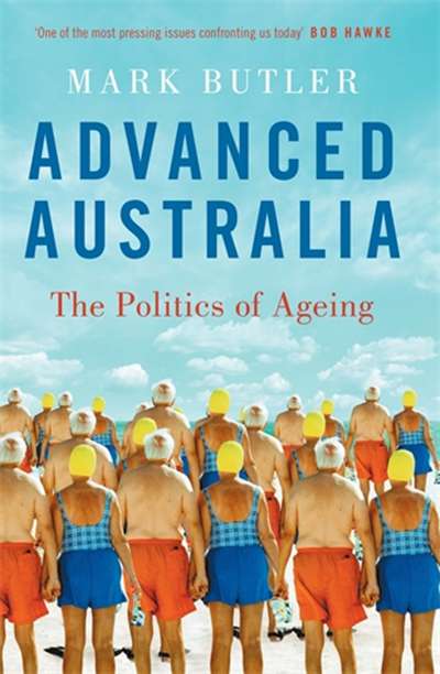 Renata Singer reviews &#039;Advanced Australia: The politics of ageing&#039; by Mark Butler