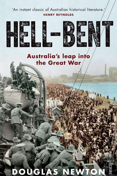 Carolyn Holbrook reviews &#039;Hell-Bent: Australia&#039;s leap into the Great War&#039; by Douglas Newton