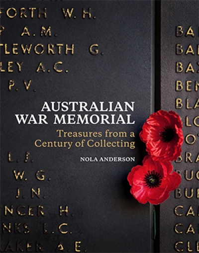 Geoffrey Blainey reviews &#039;Australian War Memorial: Treasures from a Century of Collecting&#039; by Nola Anderson