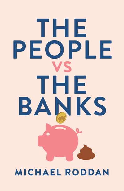 The People vs The Banks by Michael Roddan Melbourne University Press, $34.99 pb, 352 pp, 9780522875188