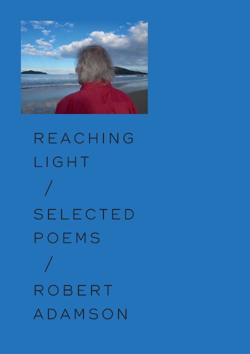 Reaching Light: Selected poems by Robert Adamson