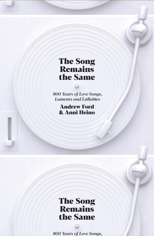 The Song Remains the Same: 800 years of love songs, laments and lullabies by Andrew Ford and Anni Heino
