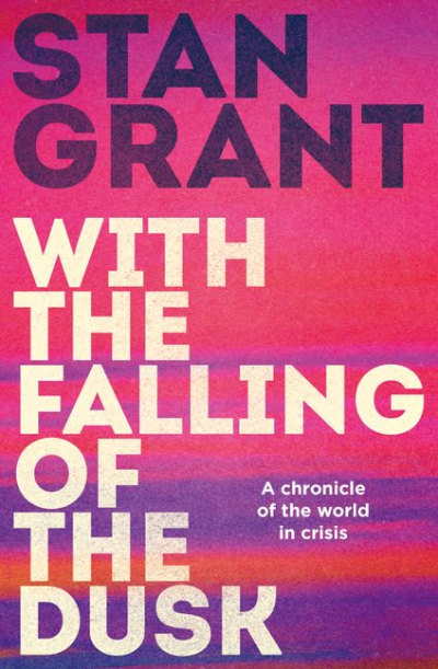 With the Falling of the Dusk by Stan Grant