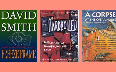John Carroll reviews 'Freeze Frame' by David Smith, 'Hardboiled' edited by Stuart Coupe and Julie Ogden, and 'A Corpse at the Opera House' edited by Stephen Knight