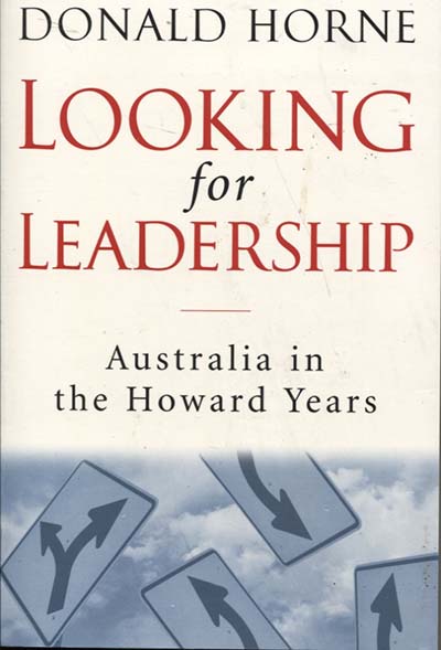 Looking for Leadership Australia in the Howard Years by Donald Home
