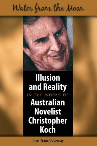 Water From the Moon: Illusion and reality in the works of Australian novelist Christopher Koch