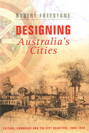 Designing Australia's Cities: Culture, commerce, and the city beautiful 1900–1930