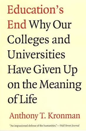 Education's End: Why our colleges and universities have given up on the meaning of life