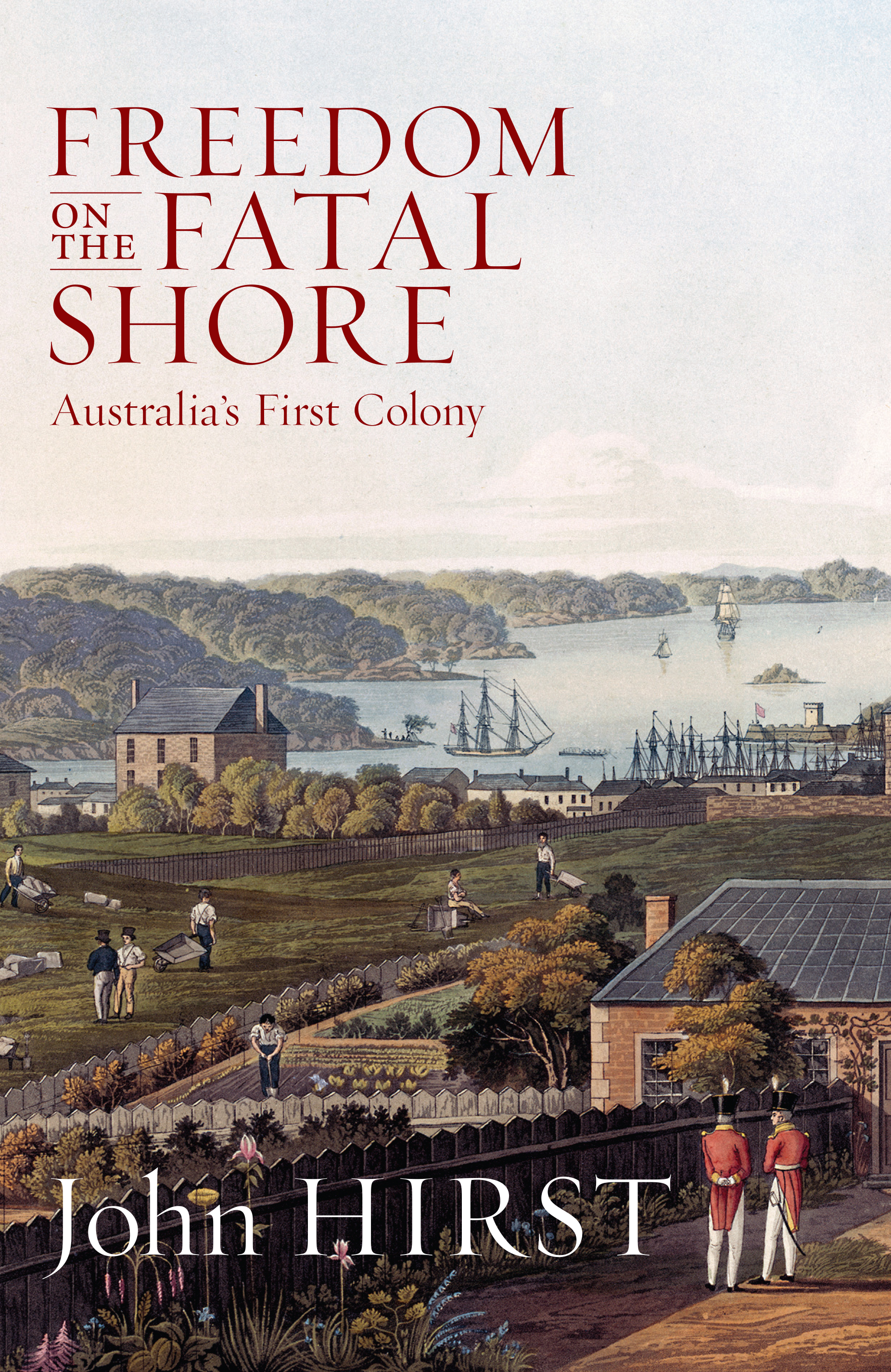 Freedom On The Fatal Shore: Australia's first colony