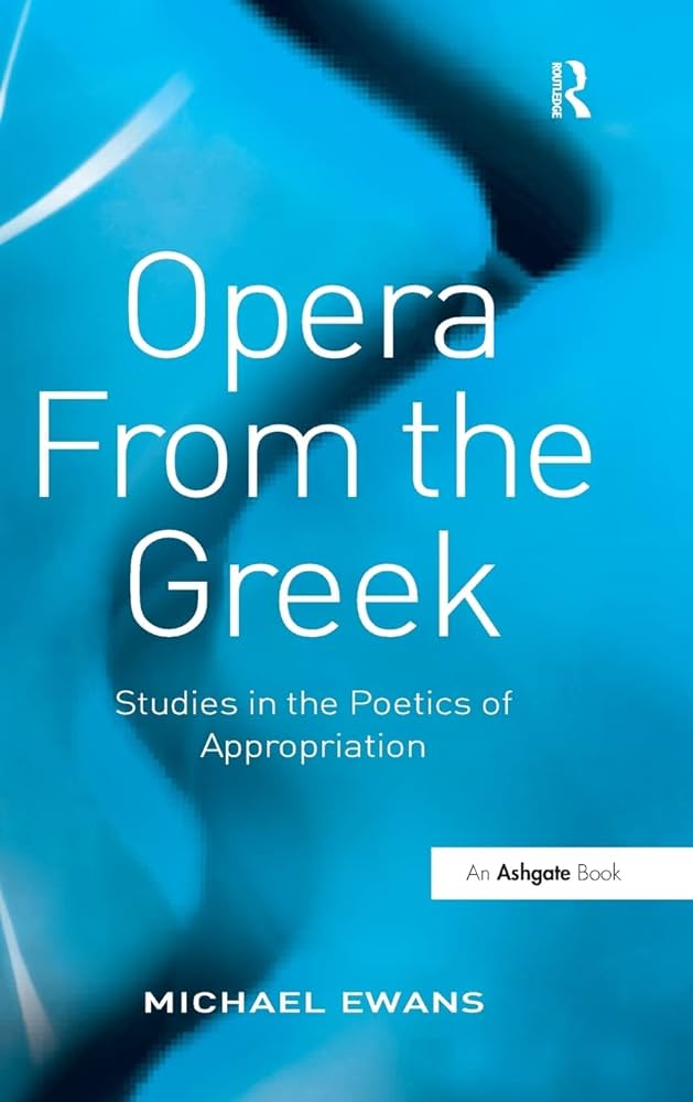 Opera from the Greek: Studies in the poetics of appropriation
