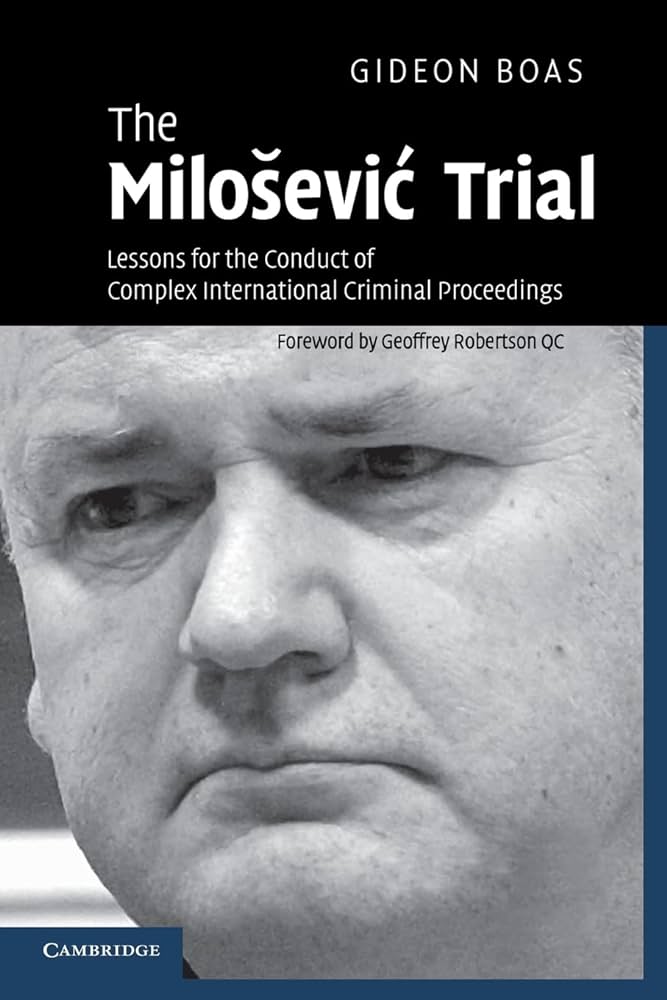 The Milošević Trial: Lessons for the conduct of complex international criminal proceedings