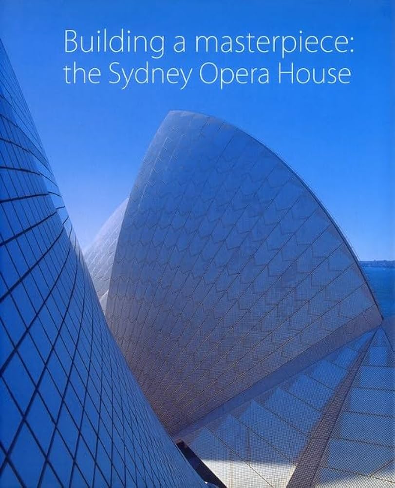 Building a Masterpiece: The Sydney Opera House