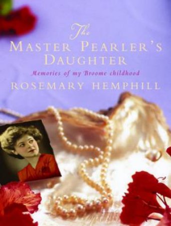 The Master Pearler's Daughter: Memories of my Broome childhood