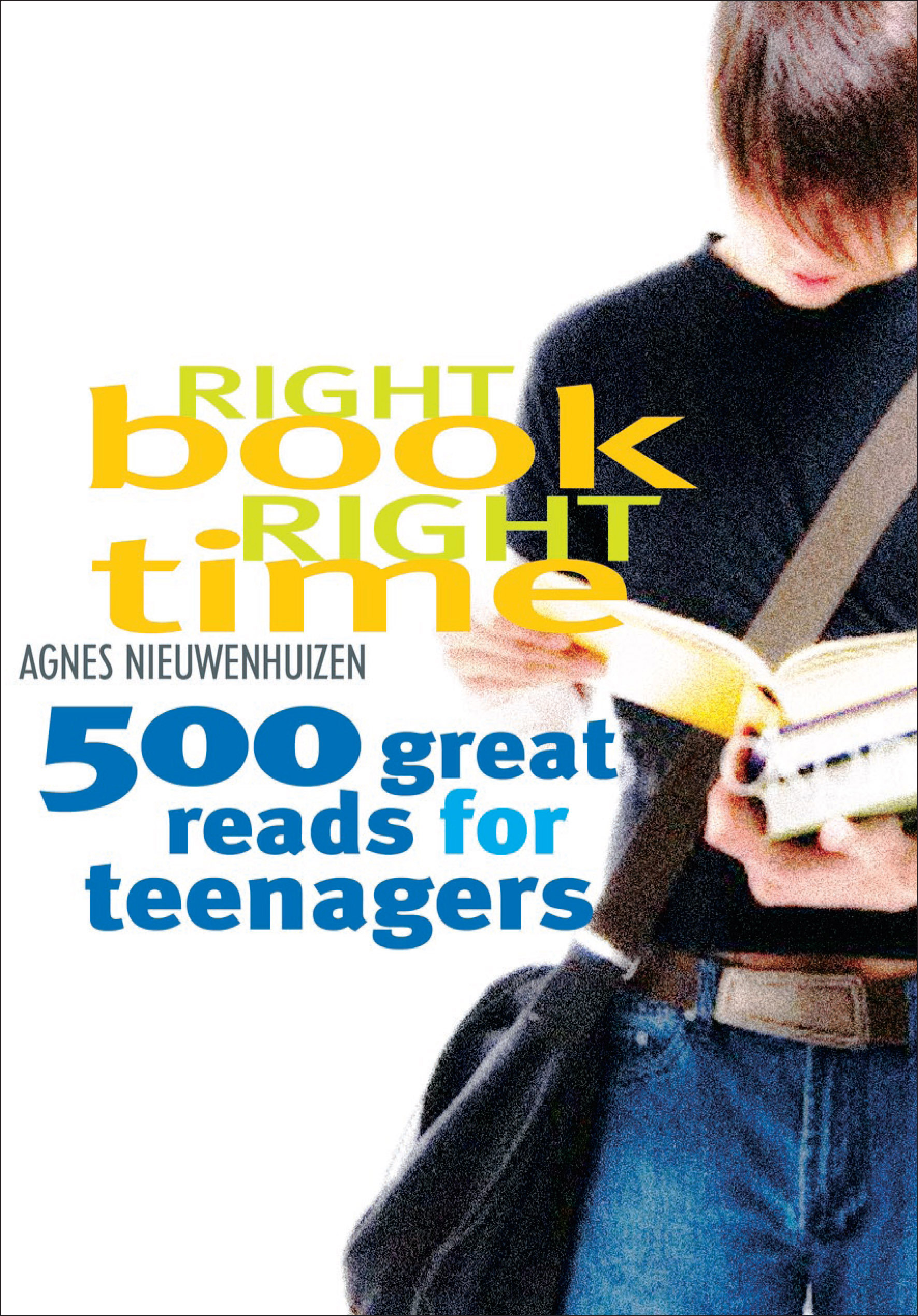 Right Book, Right Time: 500 Great reads for teenangers