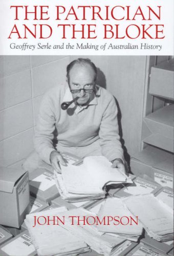 The Patrician and The Bloke: Geoffrey Serle and the making of Australian history