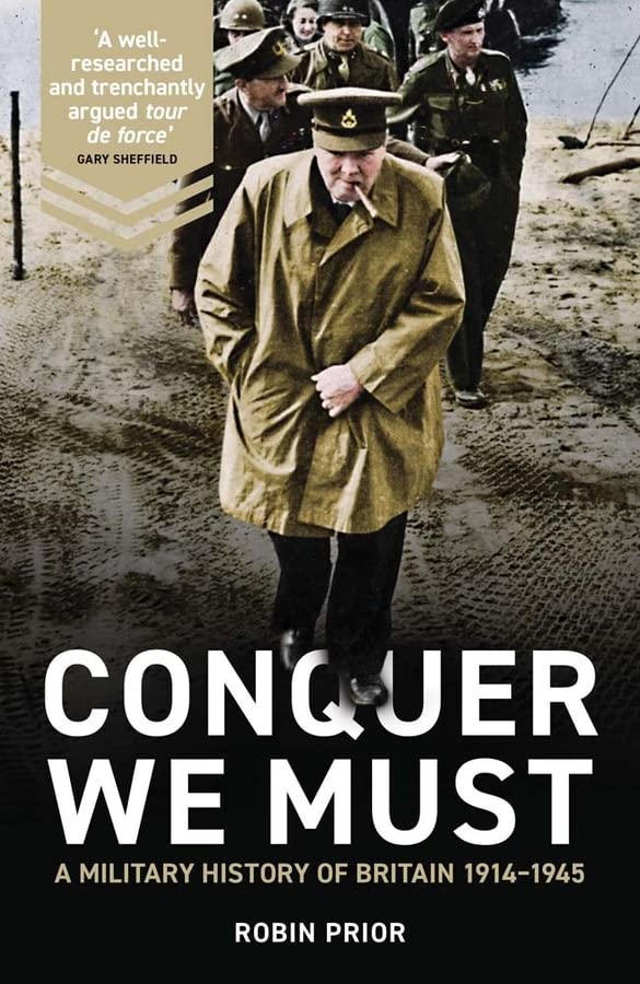 Conquer We Must: A military history of Britain 1914–1945