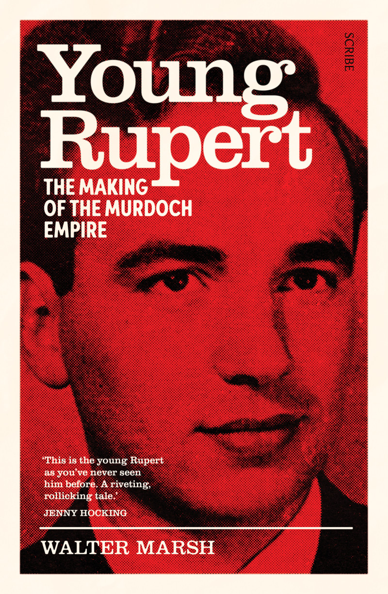 Young Rupert: The making of the Murdoch empire