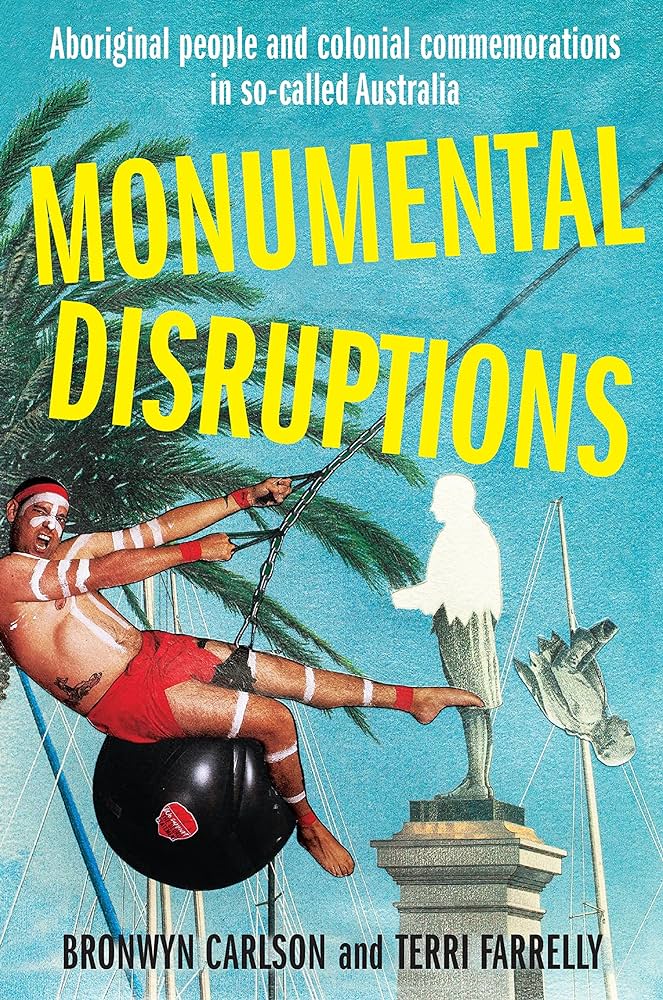 Monumental Disruptions: Aboriginal people and colonial commemorations in so-called Australia