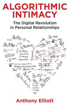 Algorithmic Intimacy: The digital revolution in personal relationships