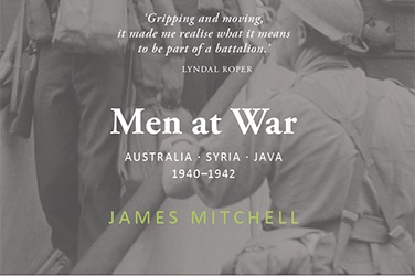 Michael McKernan reviews 'Men at War: Australia, Syria, Java 1940–1942' by James Mitchell