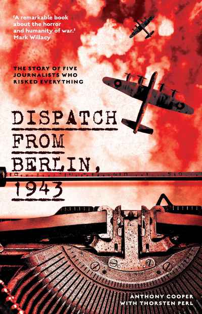 Dispatch from Berlin, 1943: The story of five journalists who risked everything