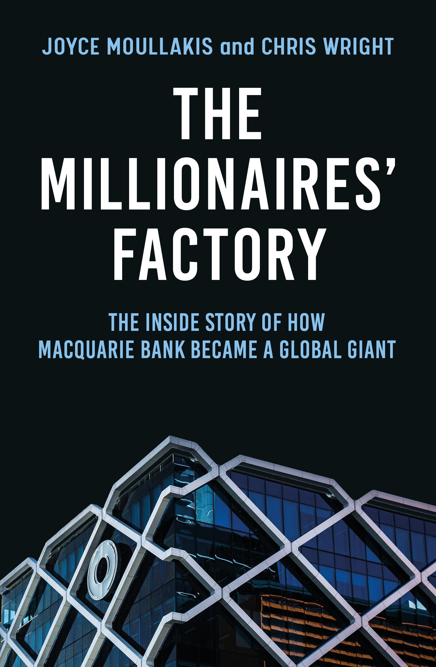 The Millionaires' Factory: The inside story of how Macquarie became a global giant