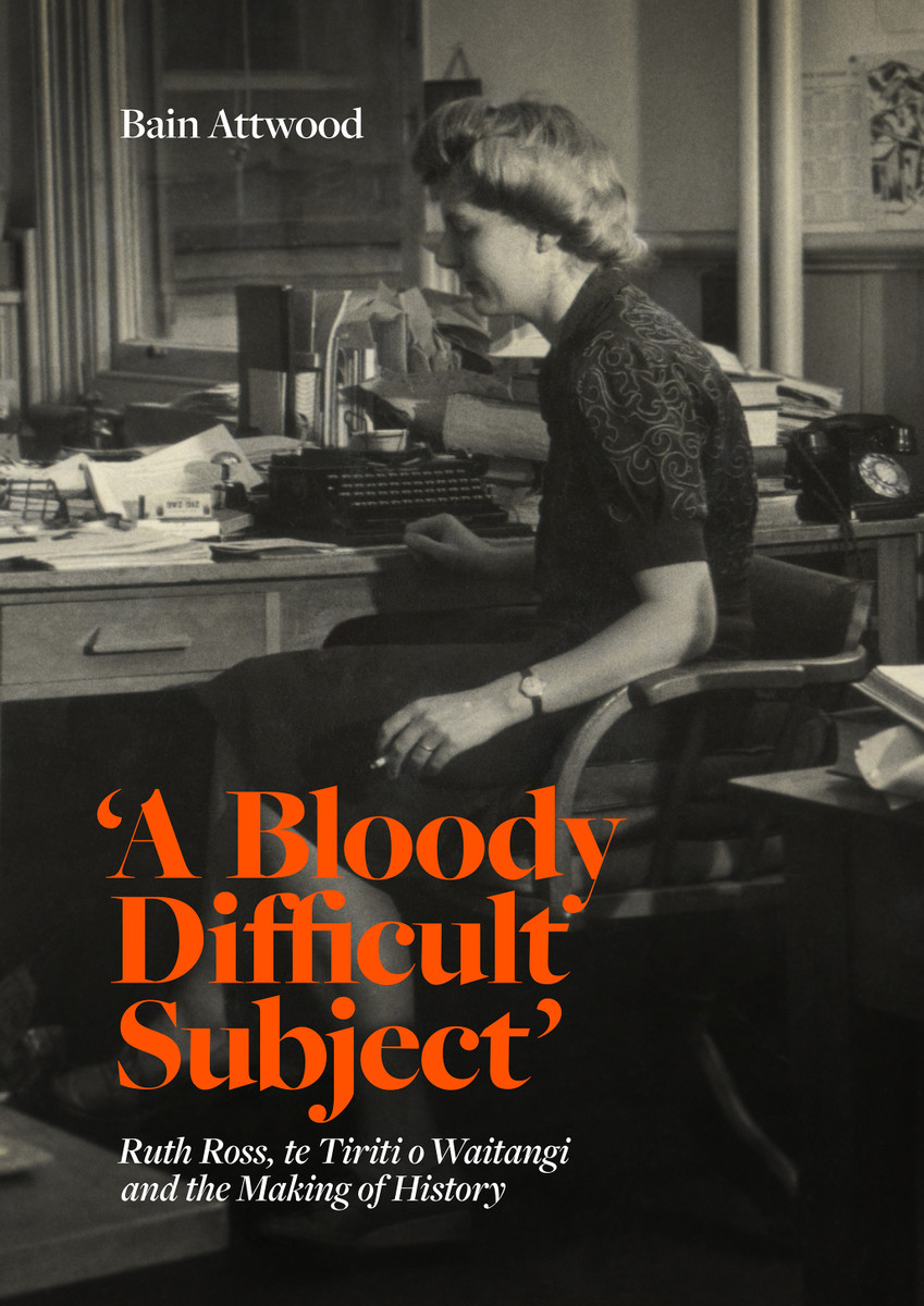 'A Bloody Difficult Subject': Ruth Ross, te Tiriti o Waitangi and the making of history