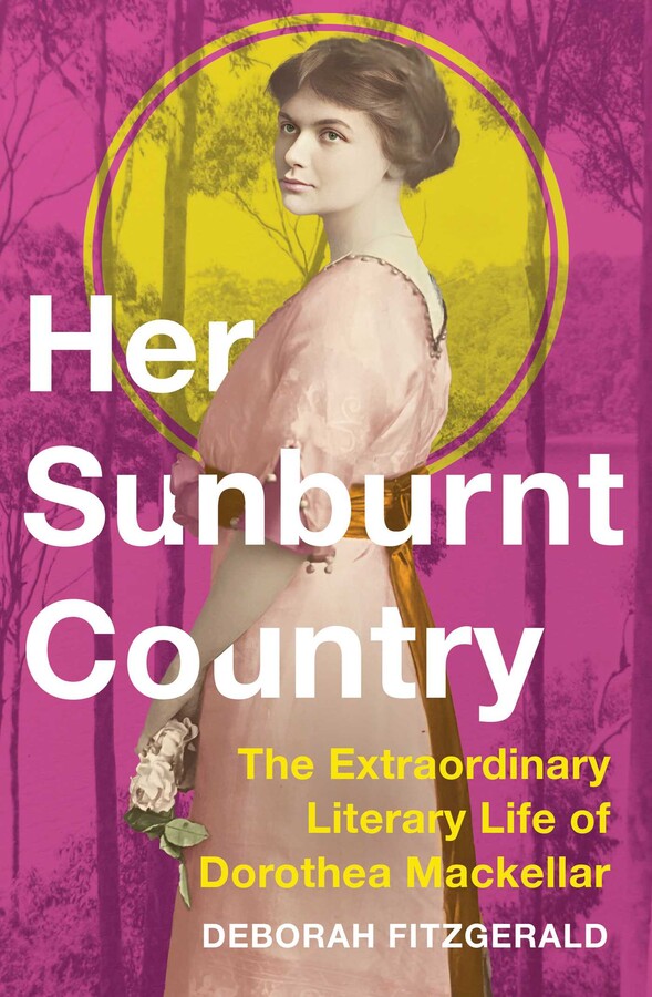 Her Sunburnt Country: The extraordinary literary life of Dorothea Mackellar