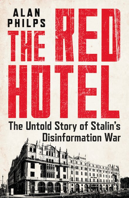 The Red Hotel: The untold story of Stalin’s disinformation war
