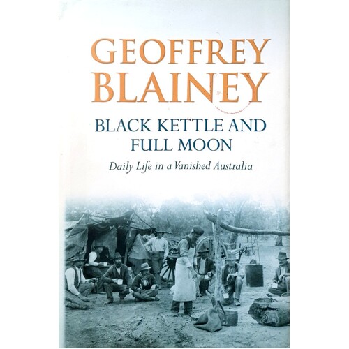 Black Kettle and Full Moon: Daily life in a vanished Australia