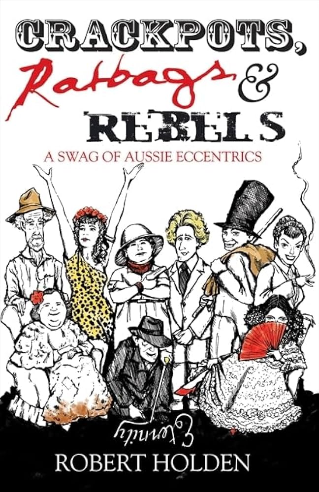 Crackpots, Ratbags and Rebels: A swag of Aussie eccentrics